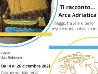 “Ti racconto...Arca Adriatica” la mostra sul progetto europeo per costituire il “Centro di eccellenza della Cultura del Mare”